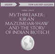 Mythbreaker: Kiran Mazumdar-Shaw and the Story of Indian Biotech. Сима Сингх (обзор)
